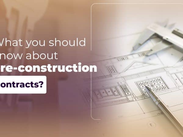 Things you should know about the PRE-CONSTRUCTION contract