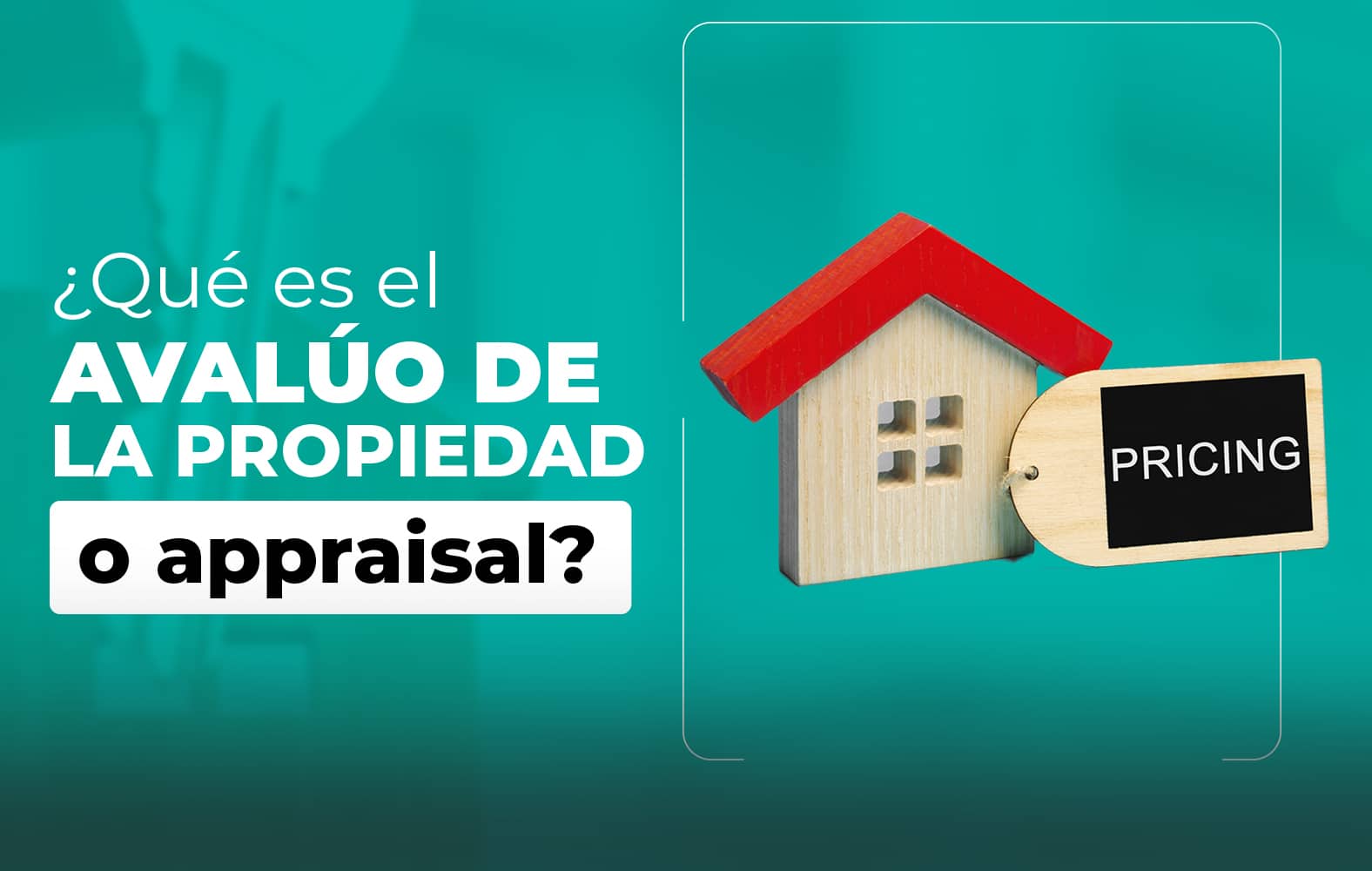 ¿Sabes qué es el avalúo de la propiedad a appraisal?