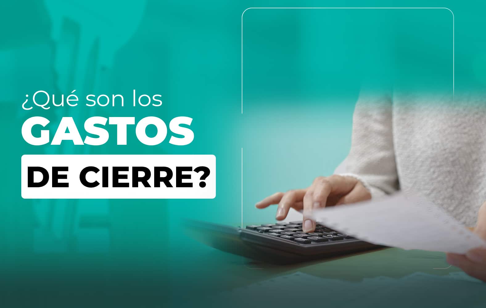 ¿Sabes qué son los gastos de cierre?