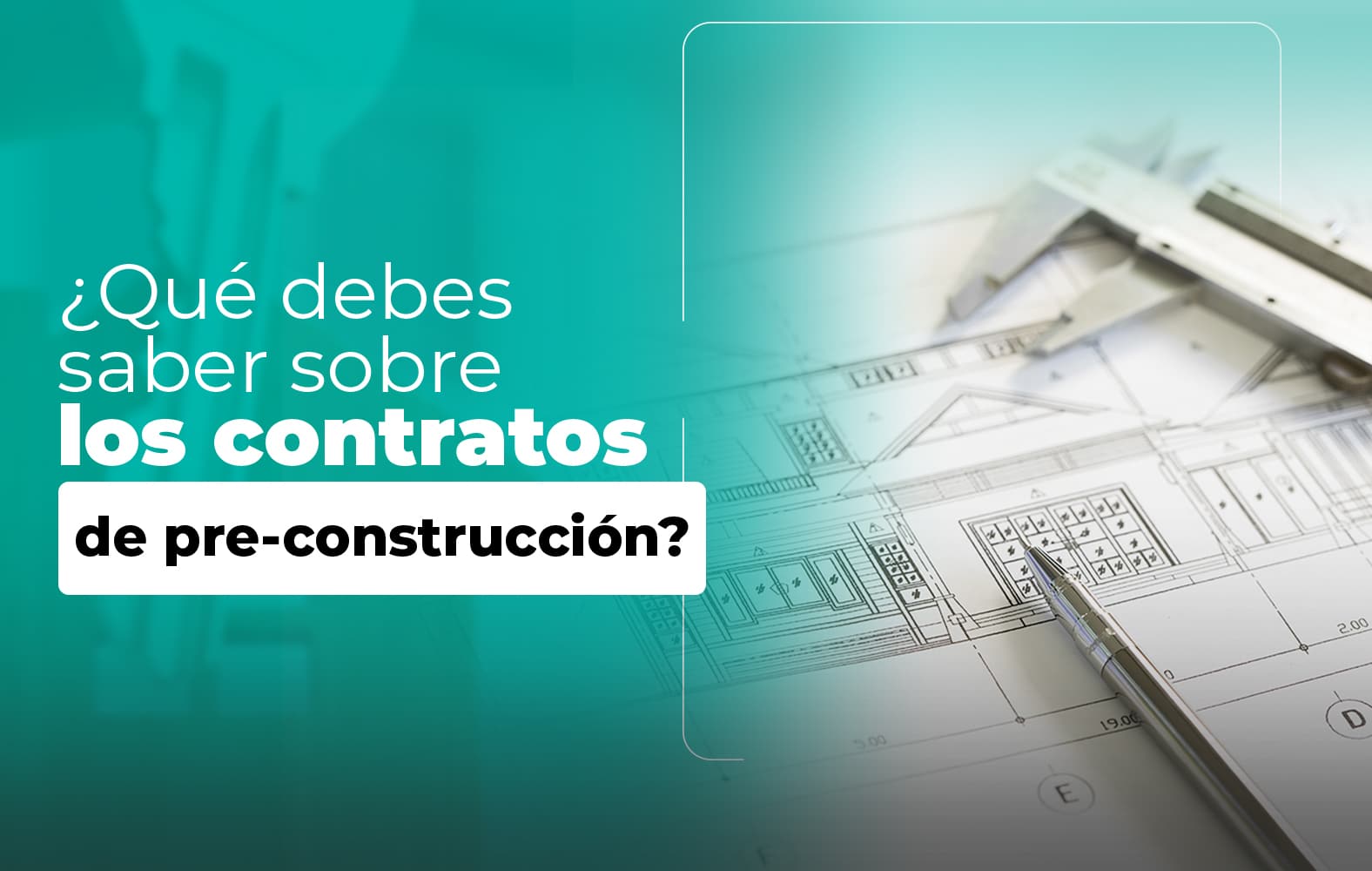 Cosas que debes saber sobre el contrato de PRE-CONSTRUCCIÓN