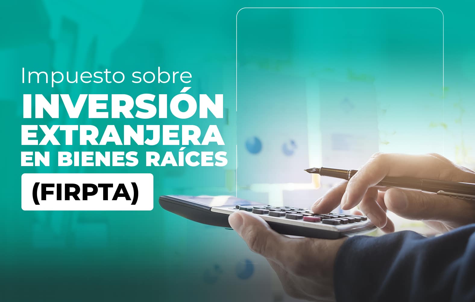 ¿Sabes qué es la Ley de Impuestos sobre Inversión Extranjera en Bienes Raíces (FIRPTA)?