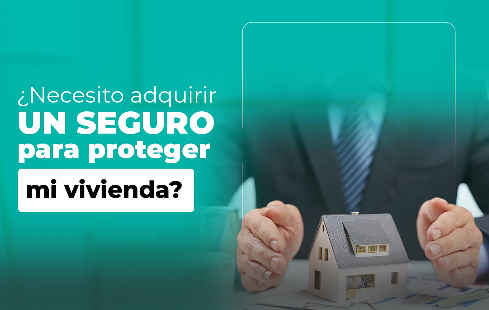 Adquiere un seguro para proteger tu vivienda