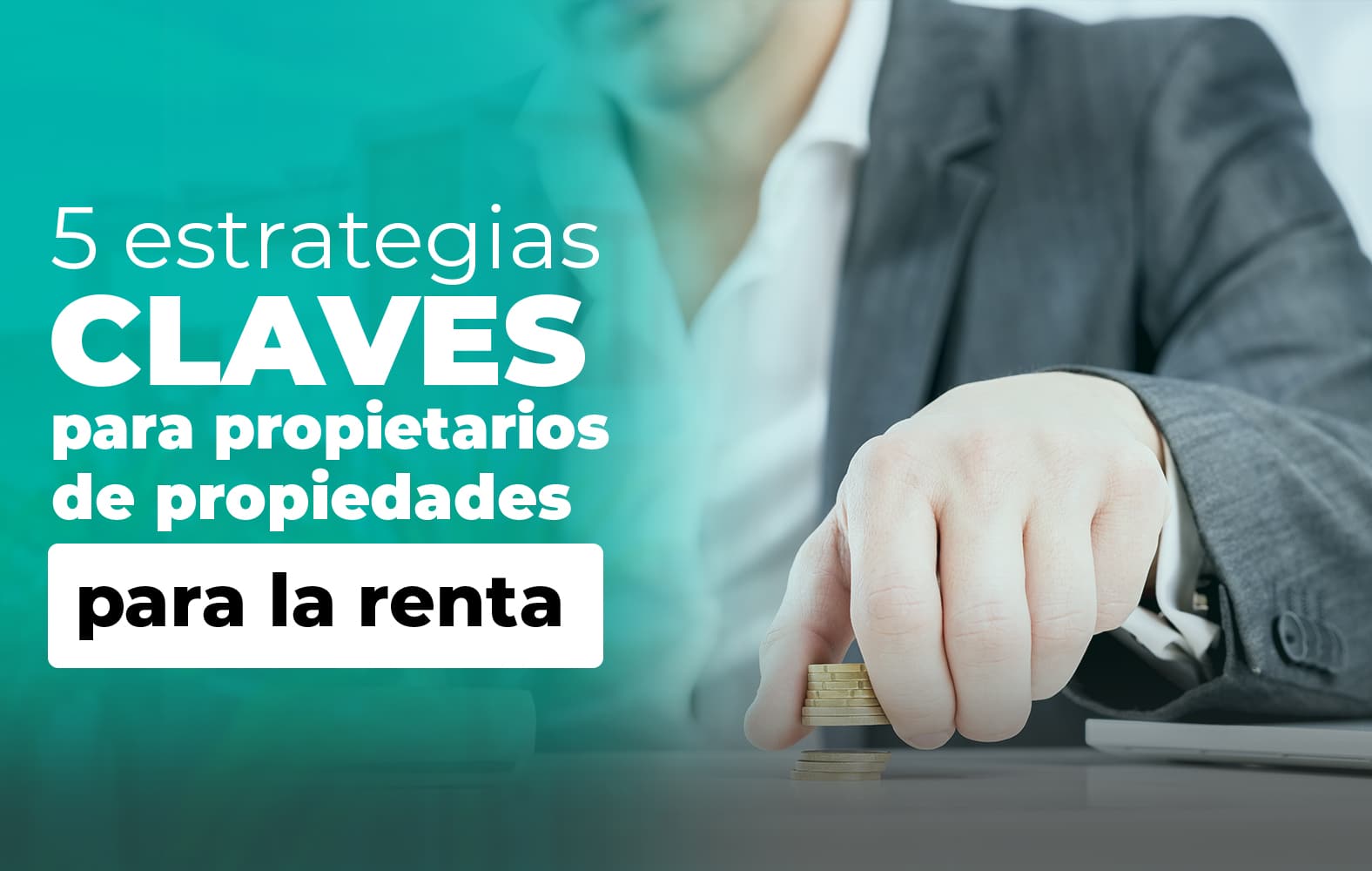 5 claves para el éxito a la hora de rentar tu propiedad: